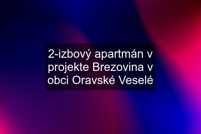 2-izbový apartmán v projekte Brezovina v obci Oravské Veselé