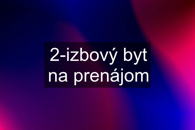 2-izbový byt na prenájom