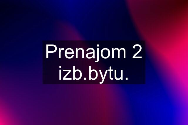 Prenajom 2 izb.bytu.
