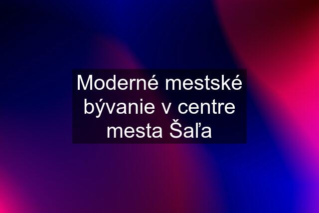 Moderné mestské bývanie v centre mesta Šaľa