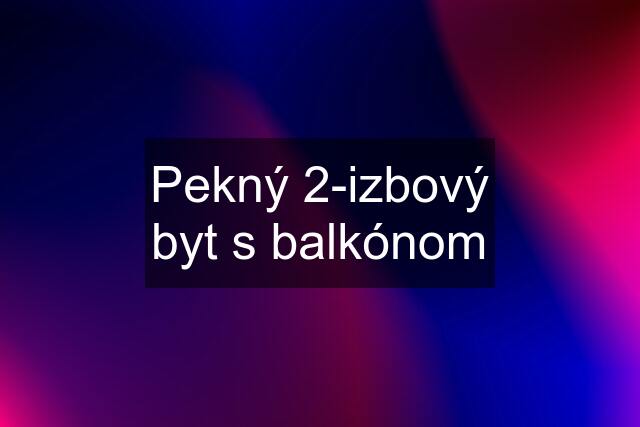 Pekný 2-izbový byt s balkónom