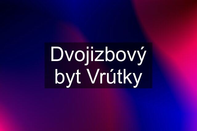 Dvojizbový byt Vrútky