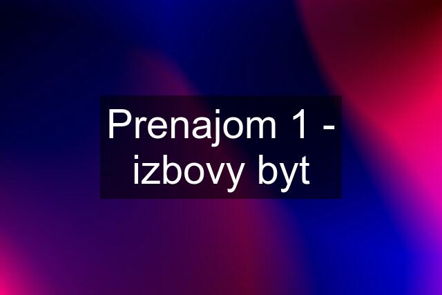 Prenajom 1 - izbovy byt