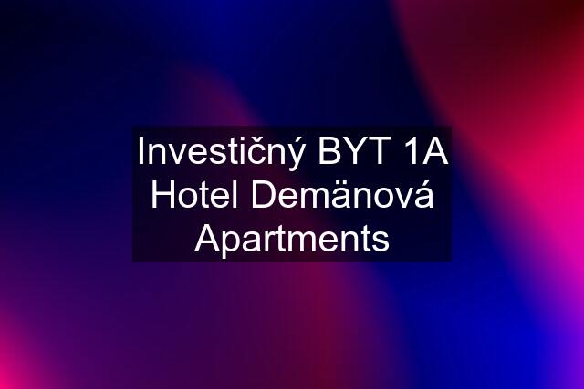 Investičný BYT 1A Hotel Demänová Apartments