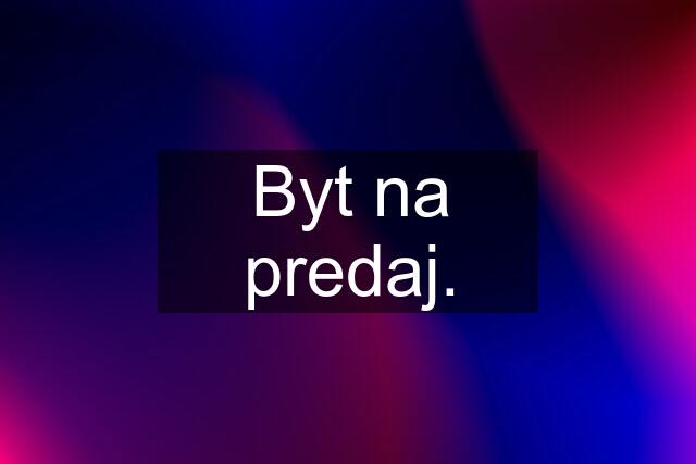 Byt na predaj.