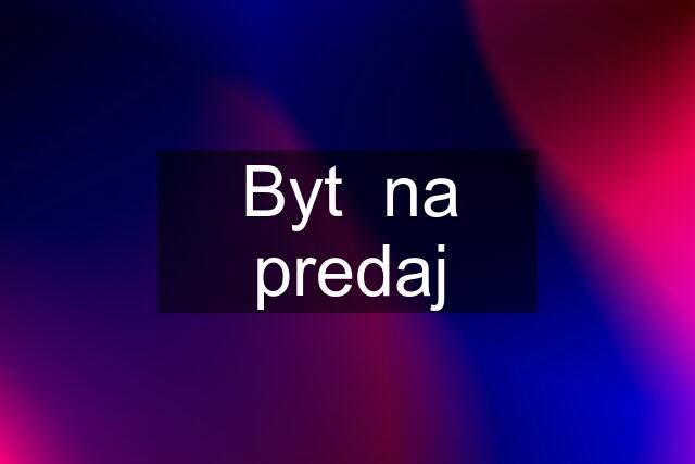 Byt  na predaj