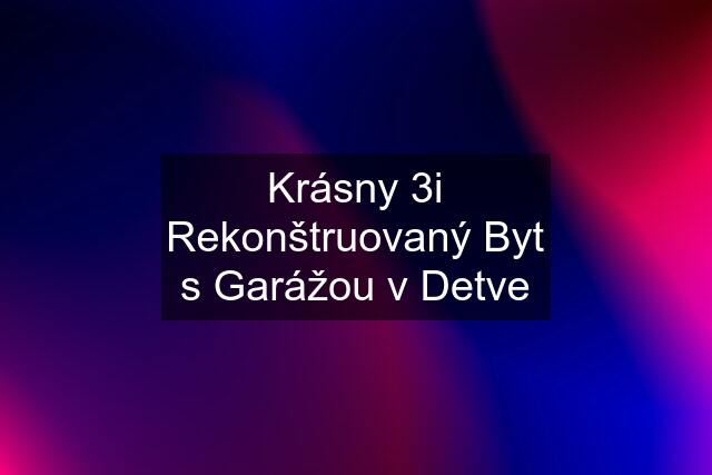 Krásny 3i Rekonštruovaný Byt s Garážou v Detve