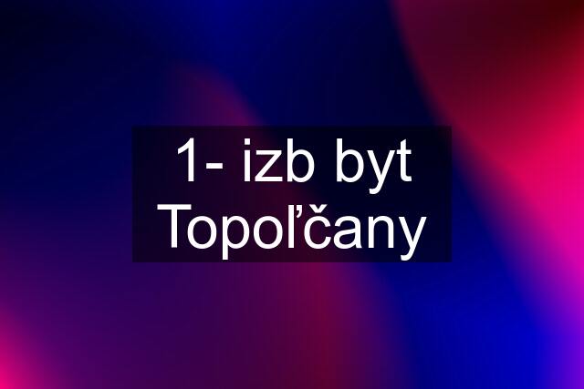 1- izb byt Topoľčany