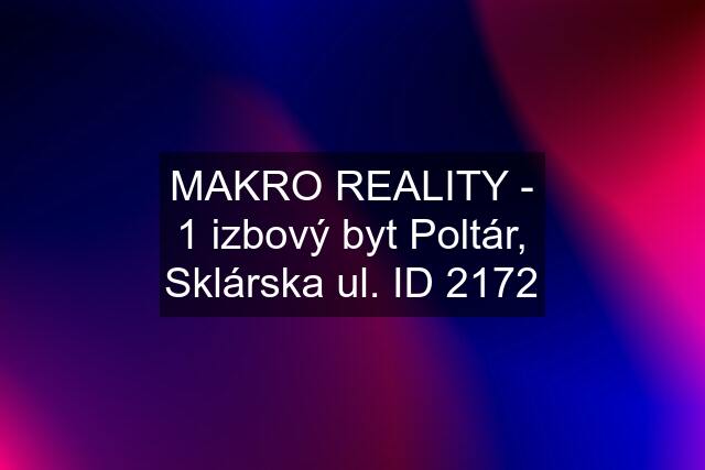 MAKRO REALITY - 1 izbový byt Poltár, Sklárska ul. ID 2172