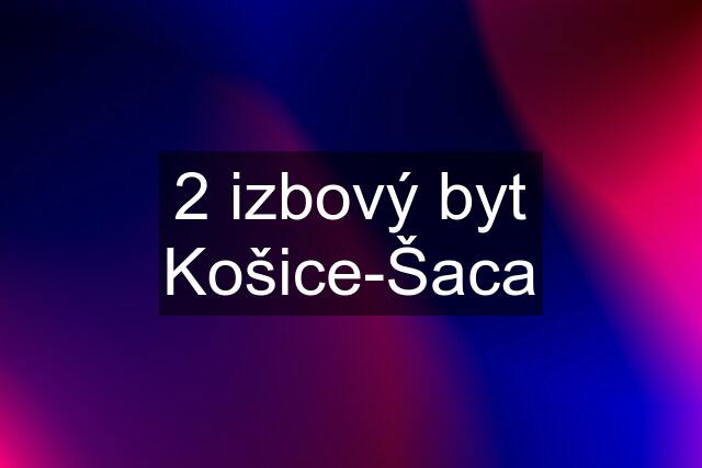 2 izbový byt Košice-Šaca