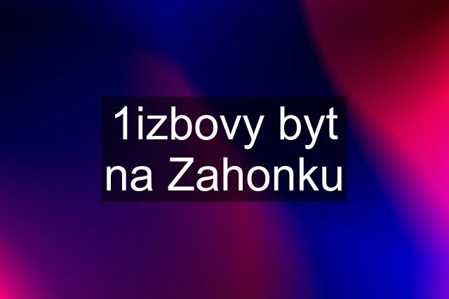 1izbovy byt na Zahonku