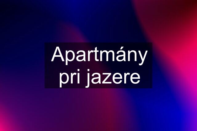 Apartmány pri jazere