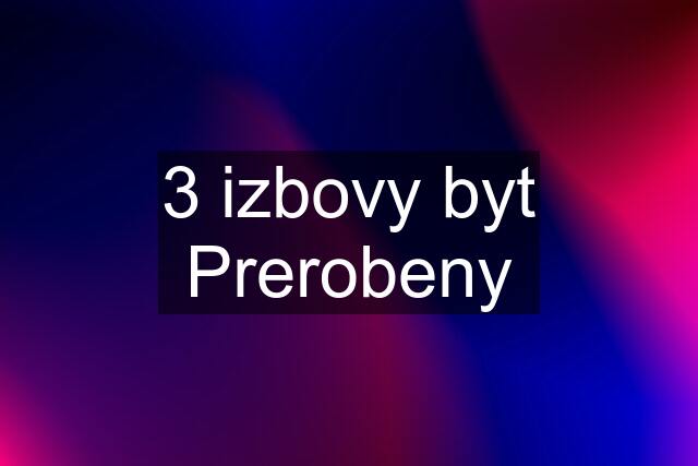 3 izbovy byt Prerobeny