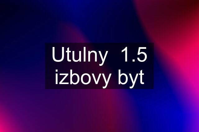 Utulny  1.5 izbovy byt