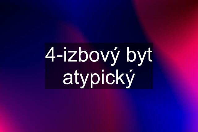 4-izbový byt atypický