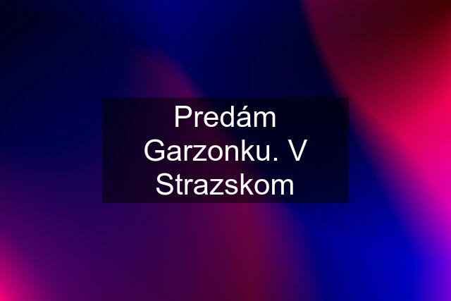 Predám Garzonku. V Strazskom