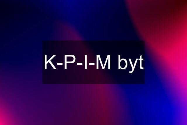 K-P-I-M byt