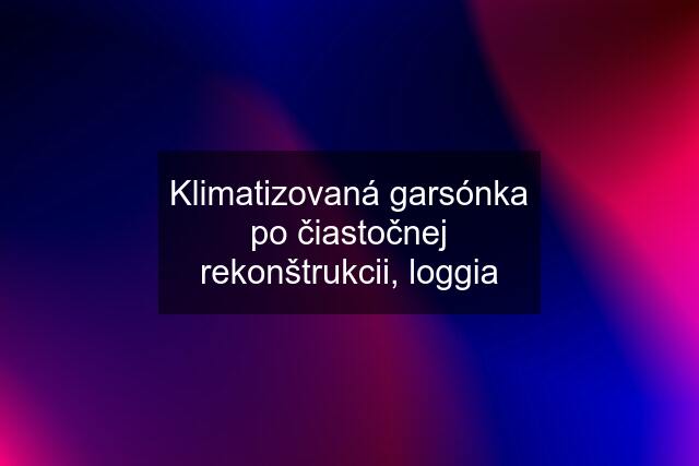 Klimatizovaná garsónka po čiastočnej rekonštrukcii, loggia