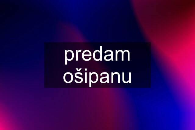 predam ošipanu