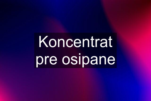 Koncentrat pre osipane