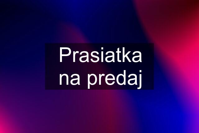 Prasiatka na predaj