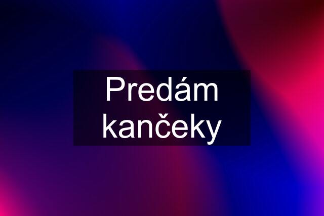 Predám kančeky