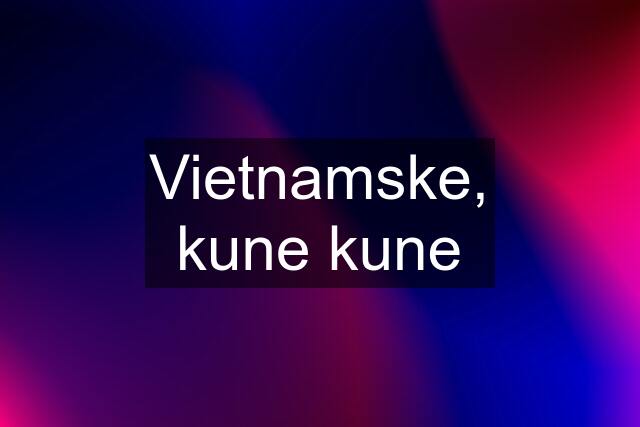 Vietnamske, kune kune