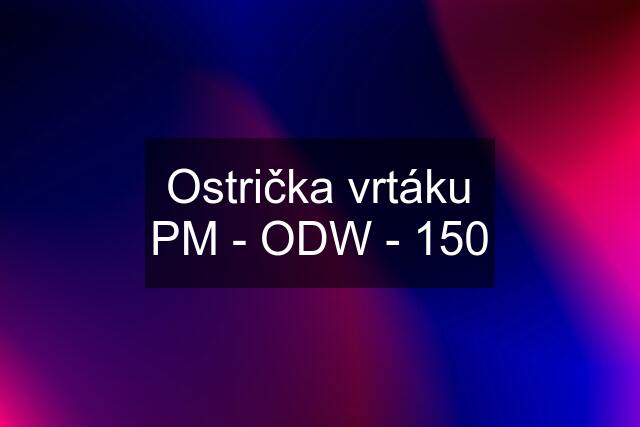 Ostrička vrtáku PM - ODW - 150