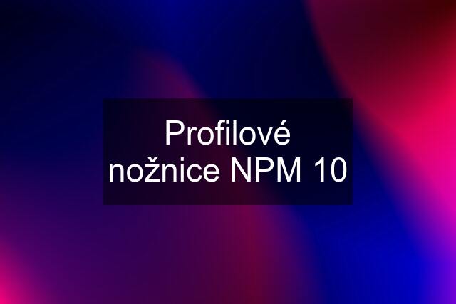 Profilové nožnice NPM 10