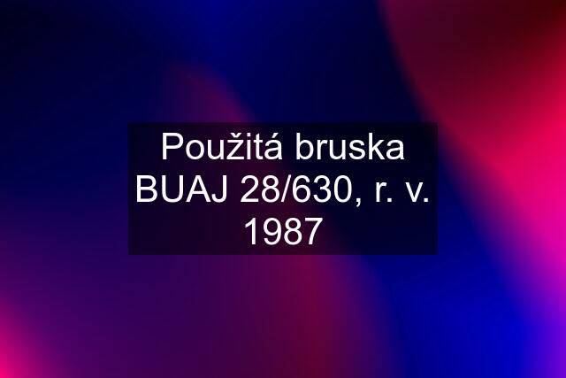 Použitá bruska BUAJ 28/630, r. v. 1987