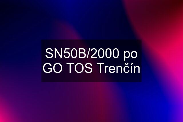 SN50B/2000 po GO TOS Trenčín