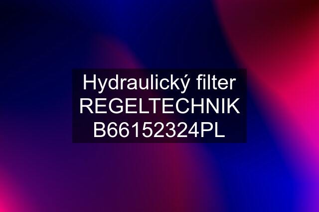 Hydraulický filter REGELTECHNIK B66152324PL