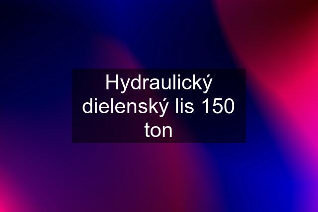 Hydraulický dielenský lis 150 ton