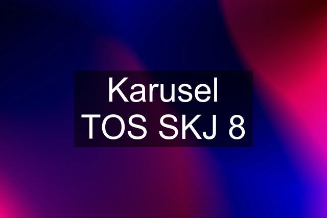 Karusel TOS SKJ 8