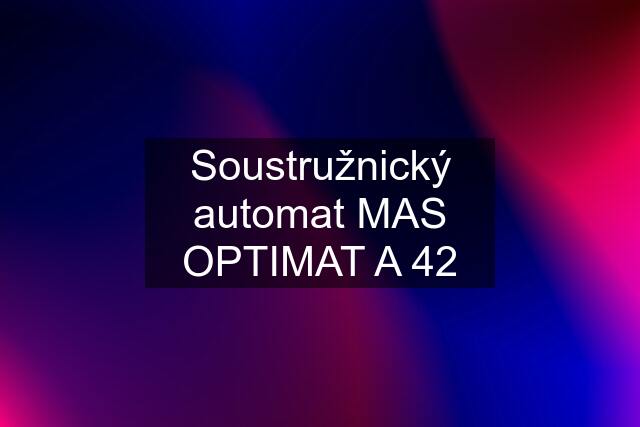 Soustružnický automat MAS OPTIMAT A 42