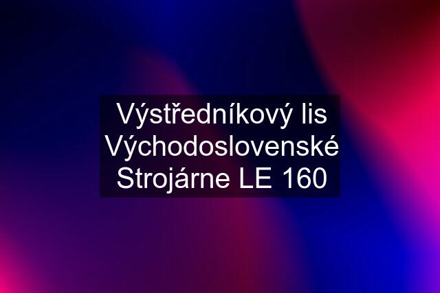 Výstředníkový lis Východoslovenské Strojárne LE 160