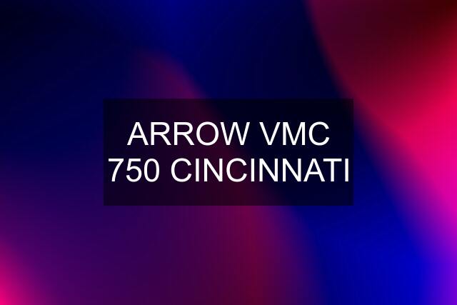 ARROW VMC 750 CINCINNATI