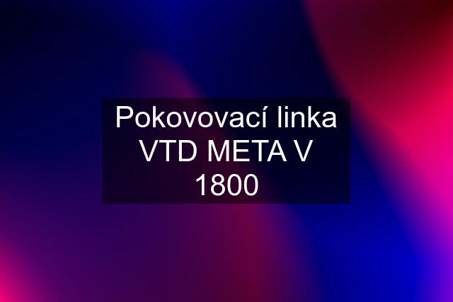 Pokovovací linka VTD META V 1800