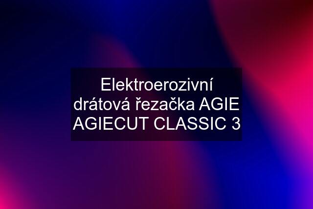 Elektroerozivní drátová řezačka AGIE AGIECUT CLASSIC 3