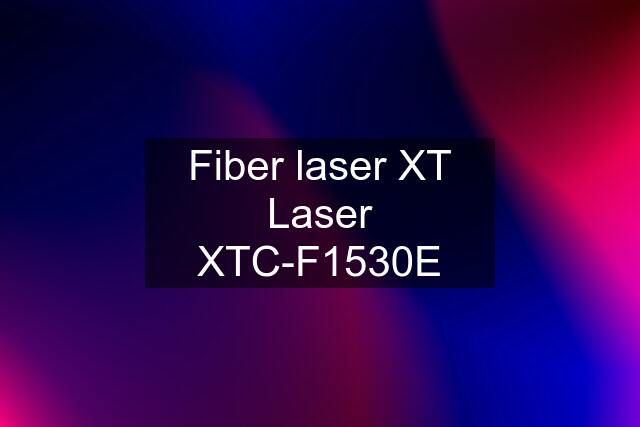 Fiber laser XT Laser XTC-F1530E