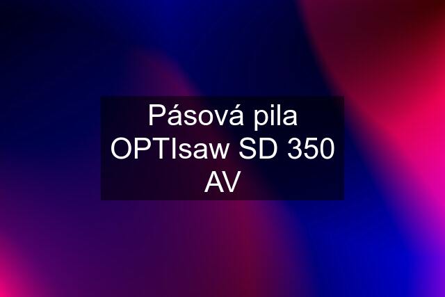 Pásová pila OPTIsaw SD 350 AV