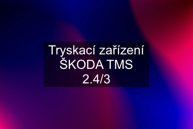 Tryskací zařízení ŠKODA TMS 2.4/3