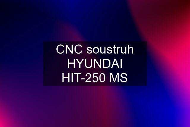 CNC soustruh HYUNDAI HIT-250 MS