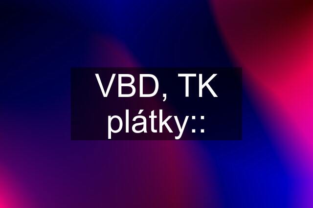 VBD, TK plátky::