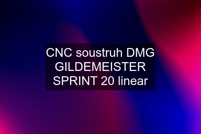 CNC soustruh DMG GILDEMEISTER SPRINT 20 linear