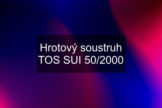 Hrotový soustruh TOS SUI 50/2000