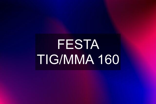 FESTA TIG/MMA 160