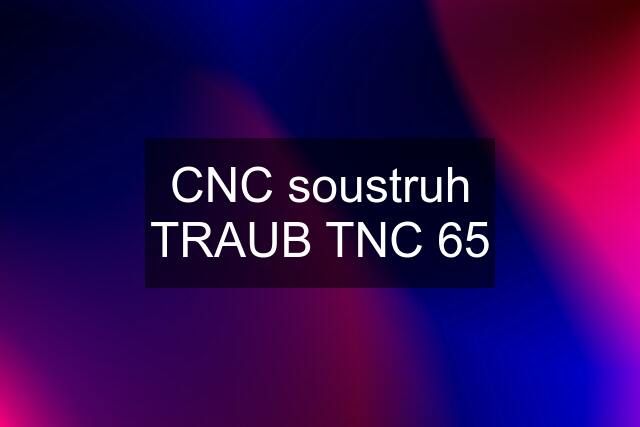 CNC soustruh TRAUB TNC 65