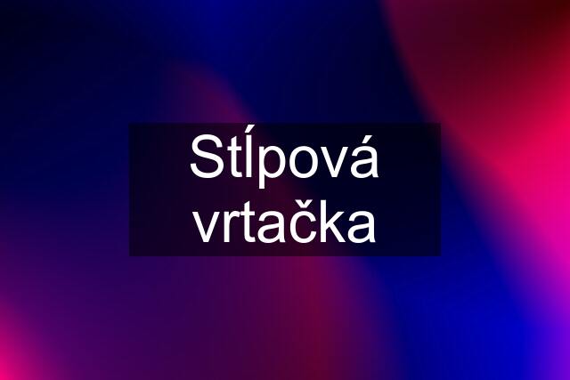 Stĺpová vrtačka