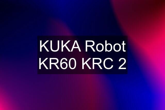 KUKA Robot KR60 KRC 2